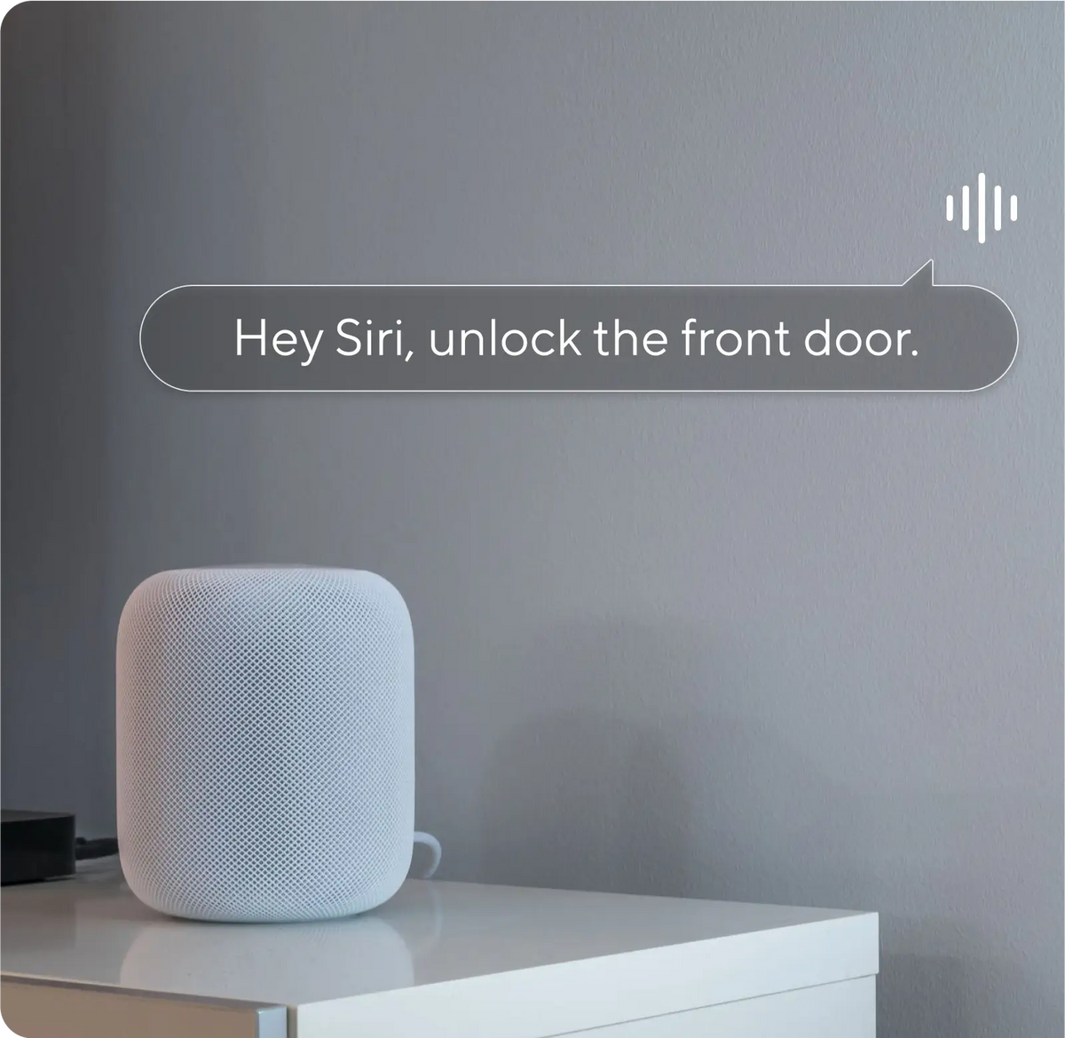
Voice Control — More ways to unlock, less to think about
